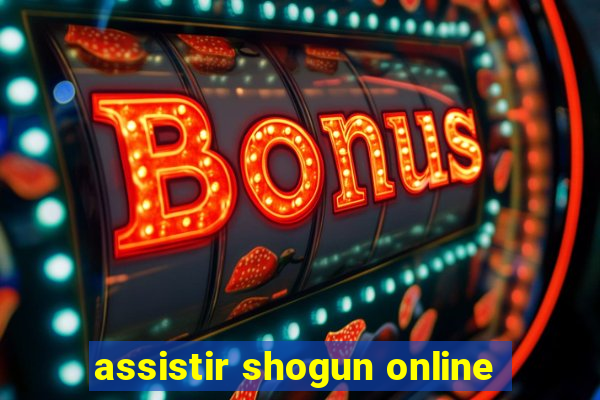 assistir shogun online